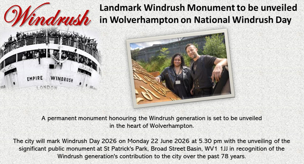 Landmark Windrush Monument to be unveiled in Wolverhampton on National Windrush Day A permanent monument honouring the Windrush generation is set to be unveiled in the heart of Wolverhampton. The city will mark Windrush Day 2026 on Monday 22 June 2026 with the unveiling of the significant public monument
